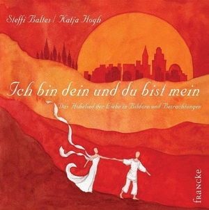 Baltes, Steffi. Ich bin dein und du bist mein - Das Hohe Lied der Liebe in Bildern und Betrachtungen. Francke-Buch GmbH, 2009.