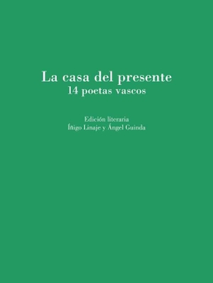 Guinda, Ángel / Íñigo Linaje. La casa del presente : 14 poetas vascos. Olifante Ediciones de Poesía, 2021.
