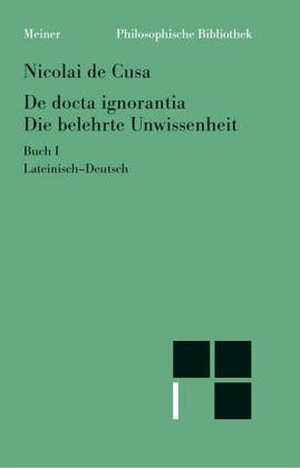 Nikolaus von Kues. Schriften in deutscher Übersetzung 15/A. Die belehrte Unwissenheit 1 - Lateinisch - deutsch. Meiner Felix Verlag GmbH, 1994.