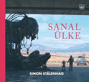Stalenhag, Simon. Sanal Ülke. Ithaki Yayinlari, 2025.