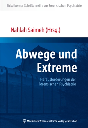 Saimeh, Nahlah (Hrsg.). Abwege und Extreme - Herausforderungen der Forensischen Psychiatrie. MWV Medizinisch Wiss. Ver, 2016.