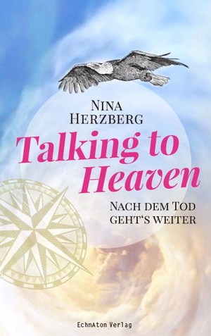 Herzberg, Nina. Talking to Heaven - Nach dem Tod geht's weiter. EchnAton-Verlag, 2019.