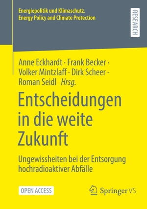Eckhardt, Anne / Frank Becker et al (Hrsg.). Entscheidungen in die weite Zukunft - Ungewissheiten bei der Entsorgung hochradioaktiver Abfälle. Springer Fachmedien Wiesbaden, 2024.