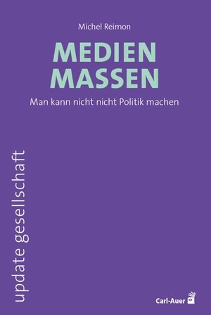 Reimon, Michel. Medienmassen - Man kann nicht nicht Politik machen. Auer-System-Verlag, Carl, 2026.