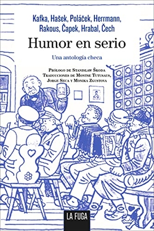 Kafka, Franz / Hrabal, Bohumil et al. Humor en serio : una antología checa. La Fuga Ediciones, S.L., 2017.
