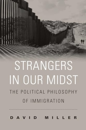 Miller, David. Strangers in Our Midst - The Political Philosophy of Immigration. Harvard University Press, 2018.