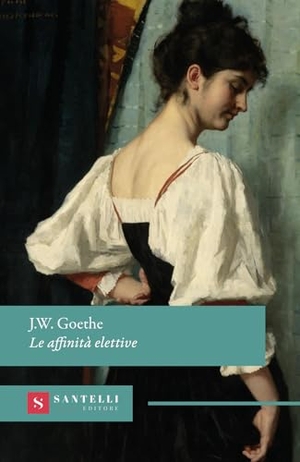 Goethe, Johann Wolfgang. Le affinità elettive. Santelli Editore, 2026.