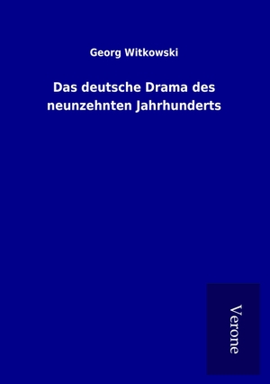 Witkowski, Georg. Das deutsche Drama des neunzehnten Jahrhunderts. TP Verone Publishing, 2016.