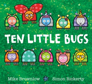 Brownlow, Mike. Ten Little Bugs. Hachette Children's  Book, 2023.