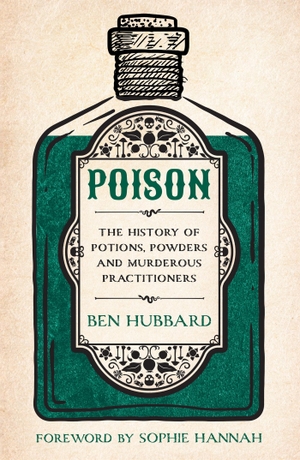 Hubbard, Ben. Poison - The History of Potions, Powders and Murderous Practitioners. Headline Publishing Group, 2023.
