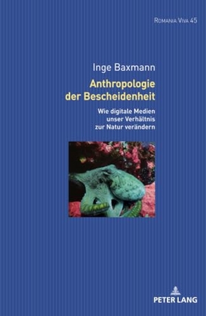 Baxmann, Inge. Anthropologie der Bescheidenheit - Wie digitale Technologien unser Verhältnis zur Natur verändern. Peter Lang, 2022.