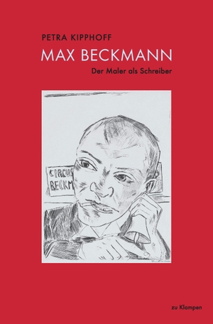 Kipphoff, Petra. Max Beckmann - Der Maler als Schreiber. Klampen, Dietrich zu, 2021.