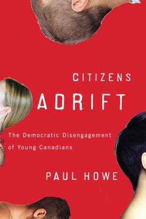 Howe, Paul. Citizens Adrift - The Democratic Disengagement of Young Canadians. University of British Columbia Press, 2011.