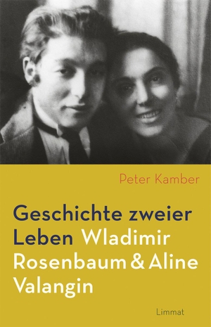 Peter Kamber. Geschichte zweier Leben – Wladimir Rosenbaum und Aline Valangin. Limmat, 2018.