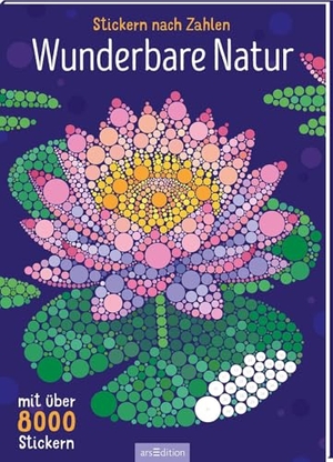 Stickern nach Zahlen - Wunderbare Natur - Mit über 8000 Stickern. Ars Edition GmbH, 2026.