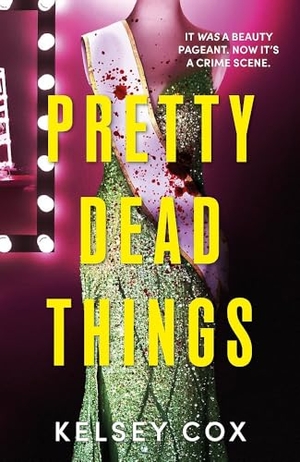 Cox, Kelsey. Pretty Dead Things - the dazzling new thriller with a jaw-dropping twist from USA TODAY bestselling author. Hodder & Stoughton, 2026.