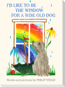 I'd Like to Be the Window for a Wise Old Dog