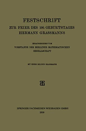 Vorstande Der Berliner Mathematischen Gesellschaft. Festschrift zur Feier des 100. Geburtstages Hermann Grassmanns. Vieweg+Teubner Verlag, 1909.