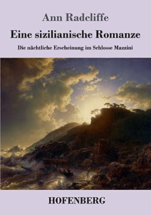 Radcliffe, Ann. Eine sizilianische Romanze - Die nächtliche Erscheinung im Schlosse Mazzini. Hofenberg, 2021.