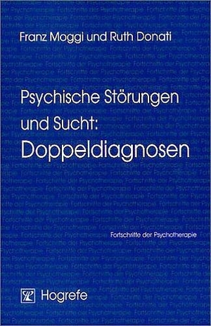 Donati, Ruth / Franz Moggi. Psychische Störungen und Sucht: Doppeldiagnosen. Hogrefe Verlag GmbH + Co., 2003.