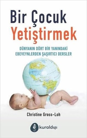 Gross-Loh, Christine. Bir Cocuk Yetistirmek. Kuraldisi Yayincilik, 2020.