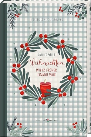 Weichselbaumer, Friederike. Weihnachten, wie es früher einmal war - Oma erzählt. Butzon & Bercker, 2025.