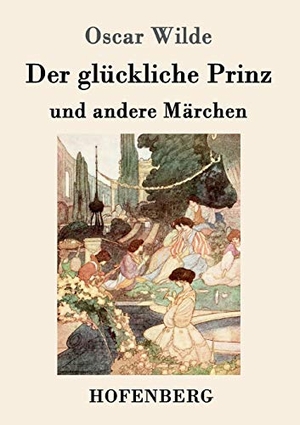 Oscar Wilde. Der glückliche Prinz und andere Märchen. Hofenberg, 2016.