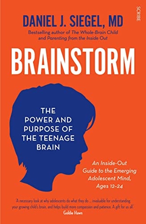 Siegel, Daniel J.. Brainstorm - The Power and Purpose of the Teenage Brain. Scribe UK, 2014.