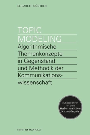 Günther, Elisabeth. Topic Modeling - Algorithmische Themenkonzepte in Gegenstand und Methodik der Kommunikationswissenschaft. Herbert von Halem Verlag, 2021.