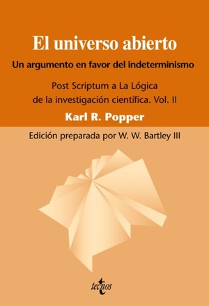 Popper, Karl Raimund. El universo abierto, un argumento a favor del indeterminismo. : Post scríptum a "La lógica de la investigación científica", vol. II. Editorial Tecnos, 2010.