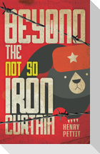 Beyond the Not So Iron Curtain