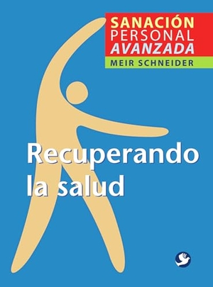 Schneider, Meir. Recuperando la Salud - Sanacion Personal Avanzada. Editorial Terracota, 2008.