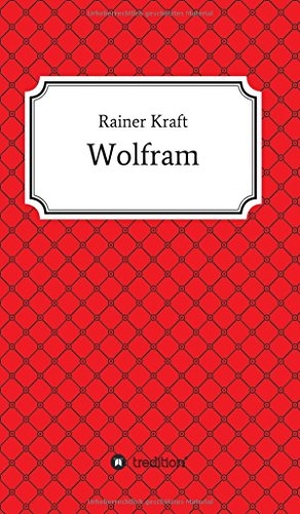 Kraft, Rainer. Wolfram. tredition, 2017.