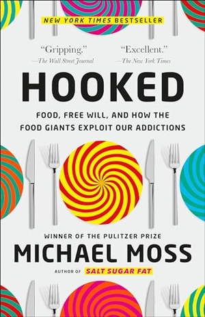 Moss, Michael. Hooked - Food, Free Will, and How the Food Giants Exploit Our Addictions. Random House LLC US, 2022.