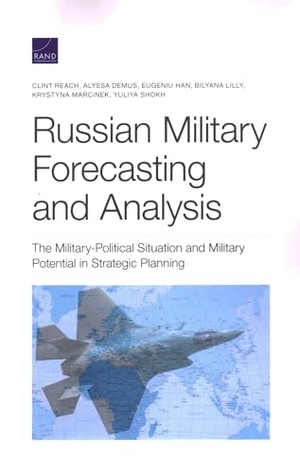 Reach, Clint / Demus, Alyssa et al. Russian Military Forecasting and Analysis - The Military-Political Situation and Military Potential in Strategic Planning. RAND Corporation, 2022.