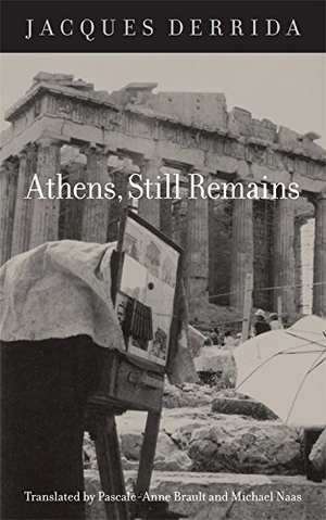 Derrida, Jacques. Athens, Still Remains - The Photographs of Jean-Francois Bonhomme. Fordham University Press, 2010.