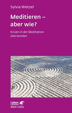 Wetzel, Sylvia. Meditieren - aber wie? (Leben lernen, Bd. 294) - Krisen in der Meditation überwinden. Klett-Cotta Verlag, 2018.