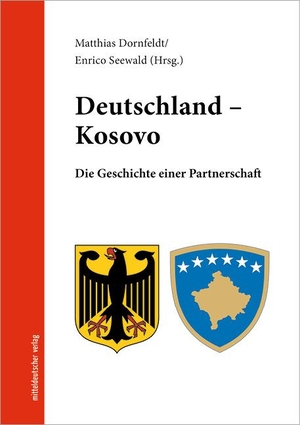 Dornfeldt, Matthias / Enrico Seewald (Hrsg.). Deutschland - Kosovo - Die Geschichte einer Partnerschaft. Mitteldeutscher Verlag, 2021.