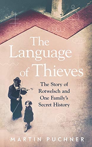 Puchner, Martin. The Language of Thieves - The Story of Rotwelsch and One Family's Secret History. Granta Books, 2021.