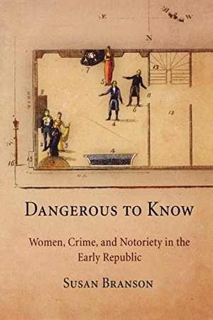 Branson, Susan. Dangerous to Know - Women, Crime, and Notoriety in the Early Republic. University of Pennsylvania Press, 2011.