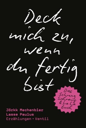 Mechenbier, Jörkk / Lasse Paulus. Deck mich zu, wenn du fertig bist - Erzählungen. Ventil Verlag UG, 2023.