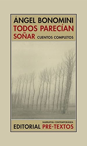 Berti, Eduardo / Jaramillo Agudelo, Darío et al. Todos parecían soñar : cuentos completos. Editorial Pre-Textos, 2017.