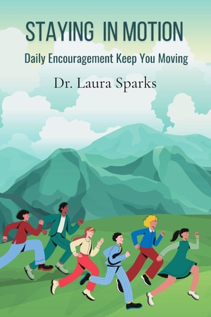 Sparks. Staying in Motion - Daily Encouragement to Keep You Moving. Dr Laura Sparks.com, 2026.