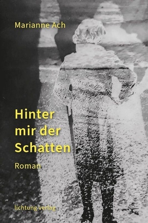 Ach, Marianne. Hinter mir der Schatten - Roman. Lichtung Verlag, 2026.