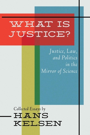 Kelsen, Hans. What Is Justice? Justice, Law and Politics in the Mirror of Science. The Lawbook Exchange, Ltd., 2013.