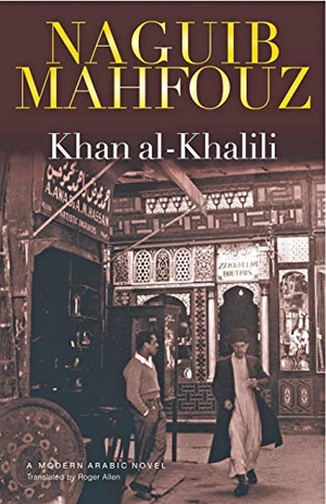 Mahfouz, Naguib. Khan al-Khalili - A Novel. The American University in Cairo Press, 2008.