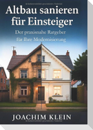 Altbau sanieren für Einsteiger - Der praxisnahe Ratgeber für Ihre Modernisierung