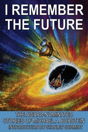 Burstein, Michael. I Remember the Future - The Award-Nominated Stories of Michael A. Burstein. Wilder Publications, 2023.