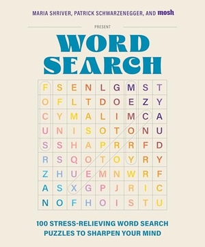 Shriver, Maria / Schwarzenegger, Patrick et al. 100 Stress-Relieving Word Search Puzzles to Sharpen Your Mind - Presented by Maria Shriver, Patrick Schwarzenegger, and Mosh. Blue Star Press, 2024.