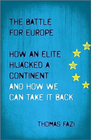 Fazi, Thomas. The Battle for Europe - How an Elite Hijacked a Continent - and How we Can Take it Back. Pluto Press, 2014.